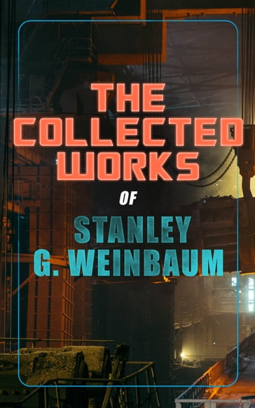 The Collected Works of Stanley G. Weinbaum - Stanley G. Weinbaum