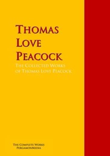 The Collected Works of Thomas Love Peacock - Thomas Love Peacock