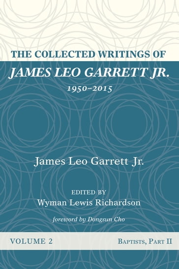 The Collected Writings of James Leo Garrett Jr., 19502015: Volume Two - Jr. James Leo Garrett