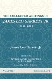 The Collected Writings of James Leo Garrett Jr., 19502015: Volume Four