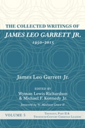 The Collected Writings of James Leo Garrett Jr., 19502015: Volume Five