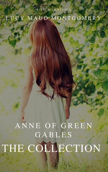 The Collection Anne of Green Gables (A to Z Classics) - A to z Classics - Lucy Maud Montgomery