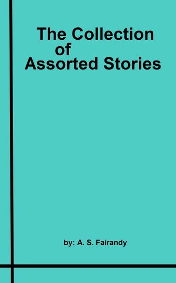 The Collection of Assorted Stories - A. S. Fairandy
