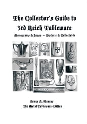 The Collector S Guide to 3Rd Reich Tableware (Monograms, Logos, Maker Marks Plus History)
