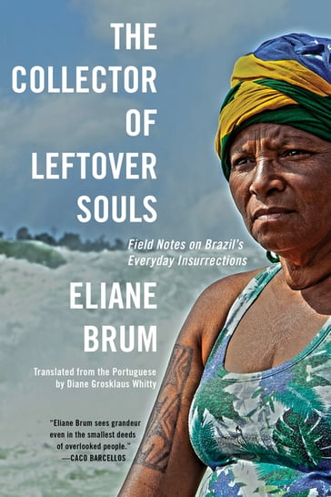 The Collector of Leftover Souls - ELIANE BRUM