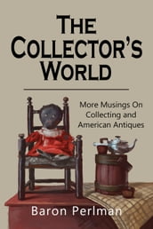 The Collector s World: More Musings on Collection and American Antiques
