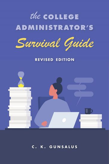 The College Administrator's Survival Guide - C. K. Gunsalus