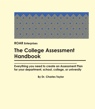 The College Assessment Handbook: Everything you need to create an Assessment Plan - Charles Taylor