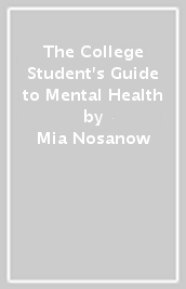 The College Student s Guide to Mental Health