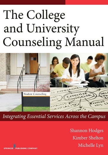 The College and University Counseling Manual - PhD Kimber Shelton - PhD Michelle Lyn - PhD  LMHC  ACS Shannon Hodges