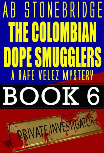 The Colombian Dope Smugglers -- Rafe Velez Mystery 6 - AB Stonebridge