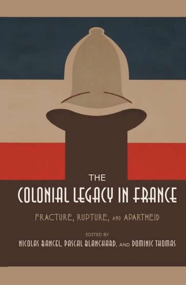 The Colonial Legacy in France - Nicolas BANCEL - Pascal Blanchard - Dominic Thomas