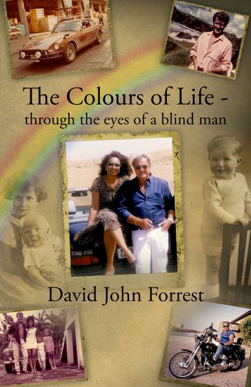 The Colours of Life - through the eyes of a blind man - David John Forrest