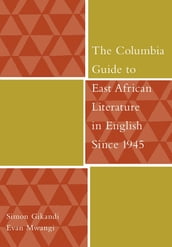 The Columbia Guide to East African Literature in English Since 1945