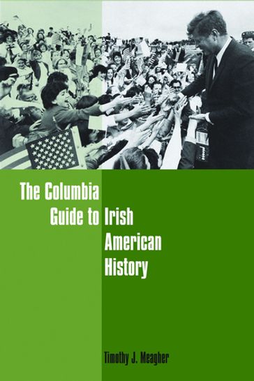 The Columbia Guide to Irish American History - Timothy Meagher