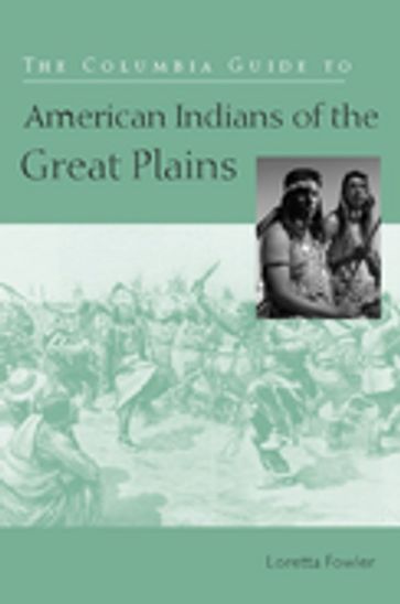 The Columbia Guide to American Indians of the Great Plains - Loretta Fowler
