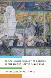 The Columbia History of Latinos in the United States Since 1960