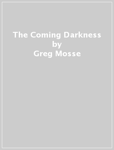 The Coming Darkness - Greg Mosse
