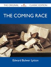 The Coming Race - The Original Classic Edition