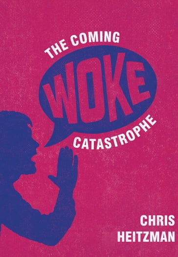 The Coming Woke Catastrophe - Chris Heitzman