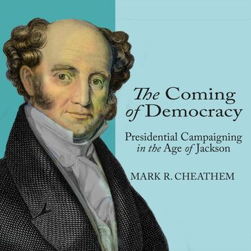 The Coming of Democracy - Mark R. Cheathem