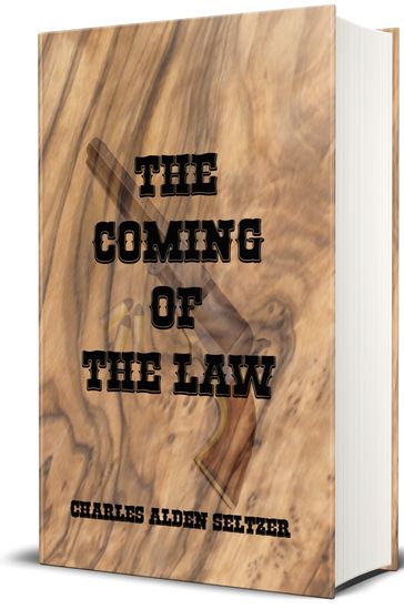 The Coming of The Law (Illustrated) - Charles Alden Seltzer