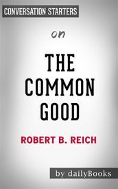 The Common Good: by Robert B. Reich   Conversation Starters