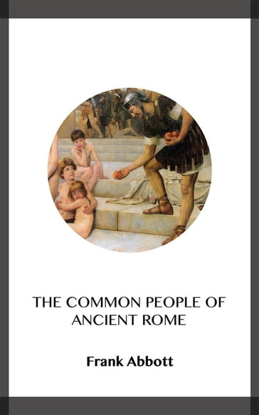 The Common People of Ancient Rome - Frank Abbott