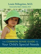 The Common Sense Guide to Your Child s Special Needs