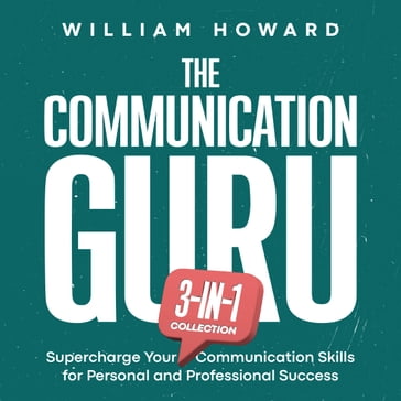 The Communication Guru 3-in-1 Collection - William Howard