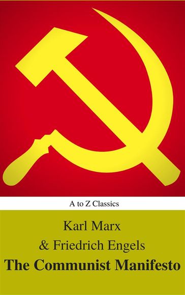 The Communist Manifesto (Best Navigation, Active TOC) (A to Z Classics) - Friedrich Engels - AtoZ Classics - Karl Marx