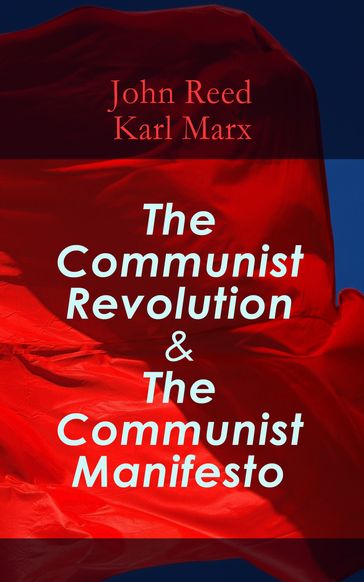 The Communist Revolution & The Communist Manifesto - John Reed - Karl Marx