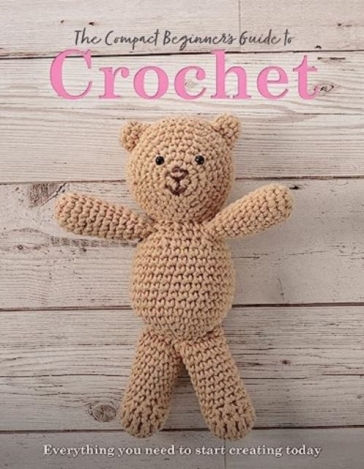The Compact Beginner's Guide to Crochet - Sian Brown - Rachel Madden