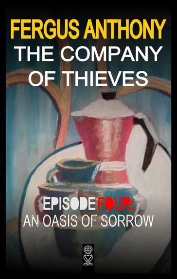 The Company of Thieves: Episode Four: An Oasis of Sorrow - Fergus Anthony