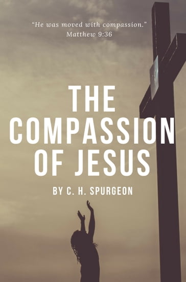 The Compassion of Jesus - C.H. Spurgeon