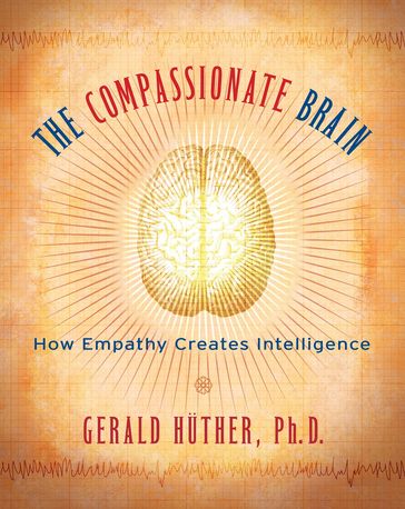 The Compassionate Brain - Gerald Huther