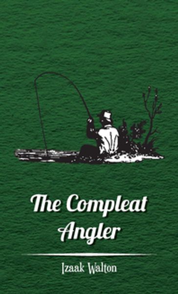 The Compleat Angler - Izaak Walton