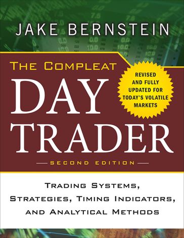 The Compleat Day Trader, Second Edition - Jake Bernstein