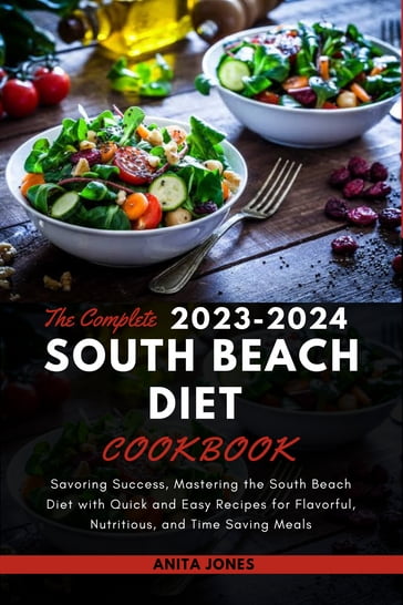 The Complete 2023-2024 South Beach Diet Cookbook - Anita Jones