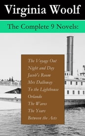 The Complete 9 Novels: The Voyage Out + Night and Day + Jacob s Room + Mrs Dalloway + To the Lighthouse + Orlando + The Waves + The Years + Between the Acts