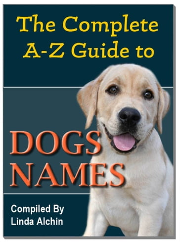 The Complete A-Z Guide to Dog Names - Linda Alchin