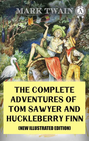 The Complete Adventures of Tom Sawyer and Huckleberry Finn (New Illustrated Edition) - Twain Mark