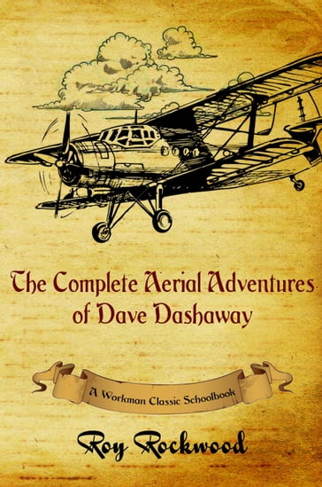 The Complete Aerial Adventures of Dave Dashaway - Roy Rockwood - Weldon J. Cobb - Workman Classic Schoolbooks