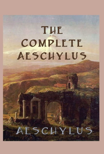 The Complete Aeschylus - Aeschylus