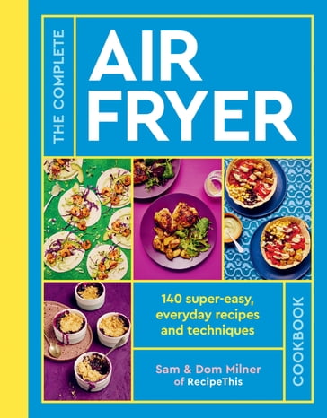 The Complete Air Fryer Cookbook - Sam Milner - Dom Milner