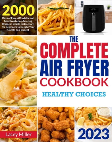 The Complete Air Fryer Cookbook: Healthy Choices - Lacey Miller