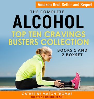 The Complete: Alcohol  Top Ten Cravings Busters Books 1 and 2 Box Set - Catrin Turner