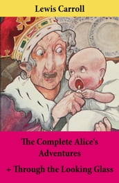 The Complete Alice s Adventures + Through the Looking Glass