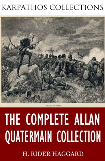 The Complete Allan Quatermain Collection - H. Rider Haggard