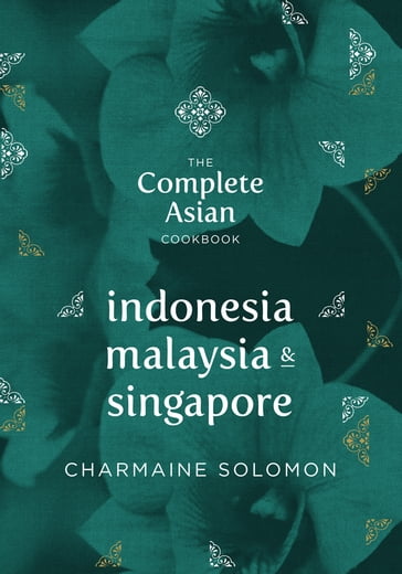 The Complete Asian Cookbook: Indonesia, Malaysia & Singapore - Charmaine - Solomon